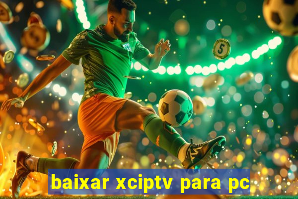 baixar xciptv para pc